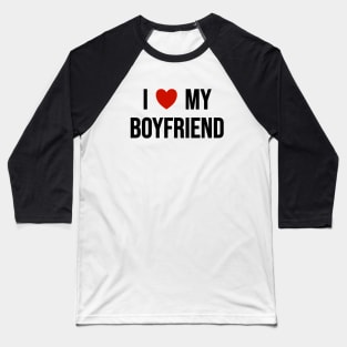 I Love My Boyfriend Baseball T-Shirt